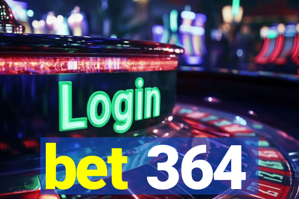 bet 364